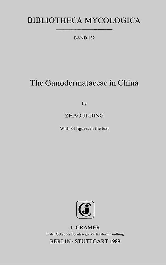 Volume 132: Zhao Ji-Ding: The Ganodermataceae in China. 1989. 84 figs. 176 p. gr8vo. Paper bd.