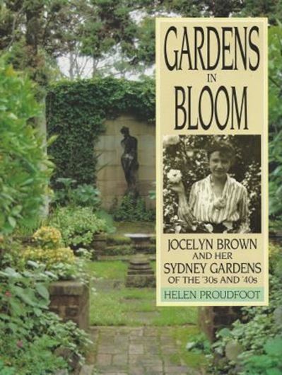  Gardens in Bloom. Jocelyn Brown and her Sydney Gardens of the '30s and '40s. 1989. numerous colour and black & white photos. figures (line-drawings). 124 p. gr8vo. Cloth.