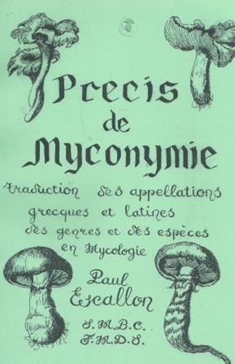  Precis de Myconymie. Traduction des Appellations Grec- ques et Latines des Genres et des Especes en Mycologie. 1989. 150 p. Lex8vo. Paper bd.