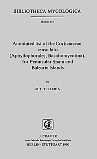 Volume 135: Telleria,M.T.: Annotated List of the Corticiaceae, sensu lato (Aphyllophorales, Basidiomycotina), for Penin- sular Spain and Balearic Islands. 1990. 152 p. gr8vo. Paper bd.
