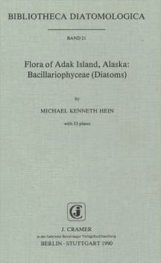 Volume 021: Hein, Michael K.:Flora of Adak Island, Alaska: Bacillariophyceae (Diatoms). 1990. 53 pls. IV,240 p. gr8vo. Paper bd.