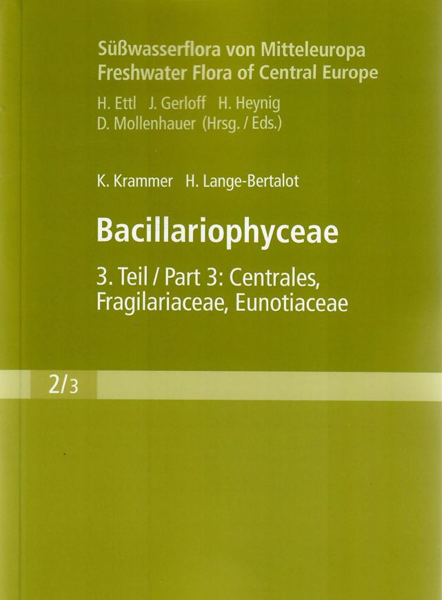 Bacillariophyceae. Teil 3: Centrales, Fragilariaceae, Eunotiacea. 2nd suppl. ed. 2004. (Süsswasserflora von Mitteleuropa, Band II:3). 166 Tafeln. XIII, 578 S. & Ergänzungen (=S.580 - 599). 8vo. Paper bd.