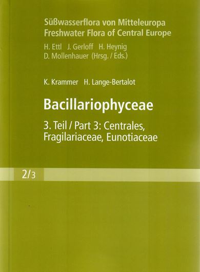 Band 02:03: Krammer, K. und H. Lange- Bertalot: Bacillariophyceae: Centrales, Fragilariaceae, Euno- tiaceae. Rev. ed. 2004. With new supplement (= p. 580-599). Reprint 2008. 599 p. 8vo.