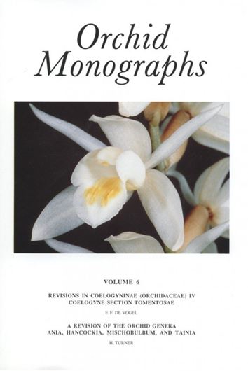  Volume 06: De Vogel,E.F.: Revisions in Coelogyne (Orchidaceae) IV. Coelogyne Section Tomentosae.1992.42 p.-(Bound with): Turner,H.: A Revision of the Orchid Genera Ania, Hancockia, Mischobulbum and Tainia.1992.123 p. 7 colourplates.gr8vo.Paper bd.