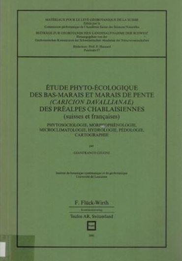  Etude-Phyto-ecologique des Bas-Marais de Pente (Caricon Davallianae) des Prealpes Chablaisiennes (suisses et francaises Phytosociologie,Morphophenologie,Microclimatologie,Hydrologie, Pedologie,Cartographie.1991.(Materiaux pour le Leve Geobotanique de la Suisse,Fasc.67).1 carte depl.en couleur de la vegetation. IV,289 p. gr8vo.Broche.