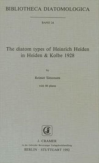 Volume 024: Simonsen,Reimer: The Diatom Types of Heinrich Heiden in Heiden & Kolbe 1928. 1992.86 plates.II,100 p.gr8vo Paper bd.