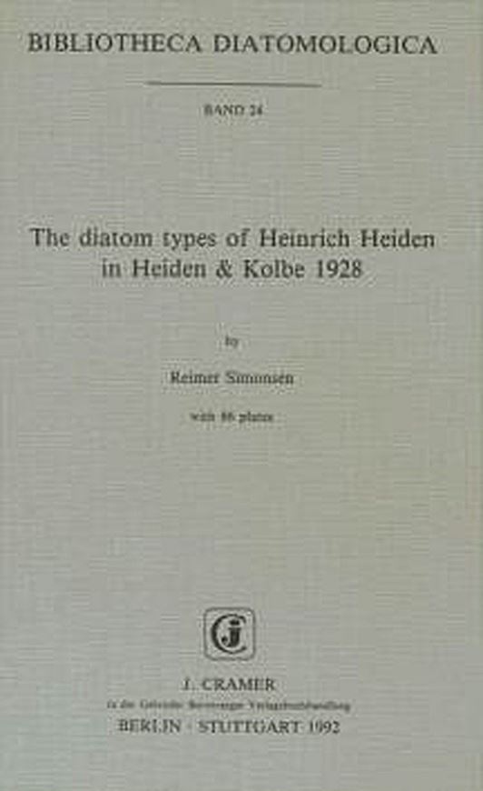 Volume 024: Simonsen,Reimer: The Diatom Types of Heinrich Heiden in Heiden & Kolbe 1928. 1992.86 plates.II,100 p.gr8vo Paper bd.