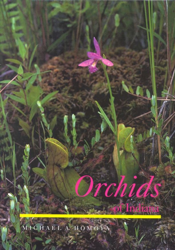 Orchids of Indiana. 1993. 95 colour photographs. 15 black & white photos. 11 figures. 2 tables. distr. maps. XIX, 276 p. gr8vo. Cloth.