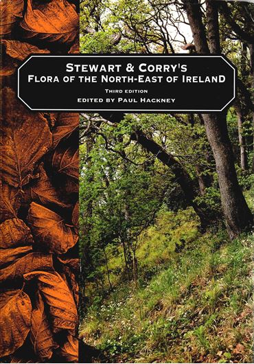 Stewart and Corry's Flora of the North-East of Ireland. Vascular plant and charophyte sections. 3rd ed.1992. 12 col. pls.XI,419 p.gr8vo.Cloth.