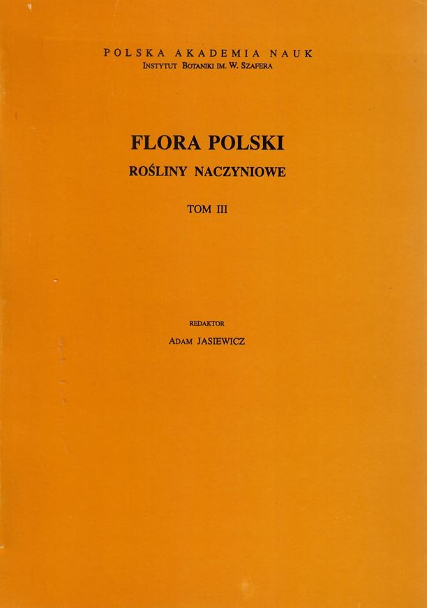 Volume 003: Dwuliscienne, Wolnoplatkowe-Jednookwiatowe. 1992. illus. 331 p. gr8vo. Paper bd. - In Polish, with Latin nomenclature and Latin species index.