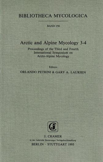Volume 150:  Petrini, Orlando and Gary A. Laursen (eds.): Arctic and Alpine Mycology 3-4. Proceedings of the Third and Fourth International Symposium on Arcto-Alpine Mycology. 1993. illustr. XI,269 p. gr8vo. Paper bd.