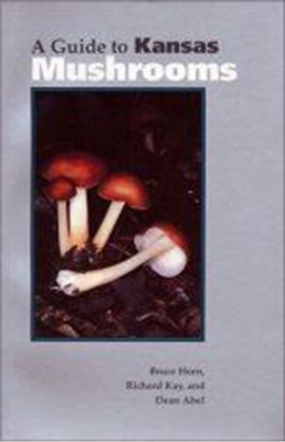 A Guide to Kansas Mushrooms. 1993. 150 col.photos. XV, 297 p. gr8vo. Cloth.