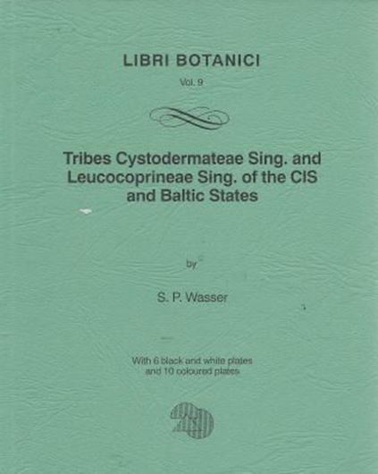 Tribes Cystodermateae Sing. and Leucocoprineae Sing. of the CIS and Baltic States. 1993. (Libri Botanici,9). 6 black&white plates. 10 coloured plates. 105 p. gr8vo. Paper bd.