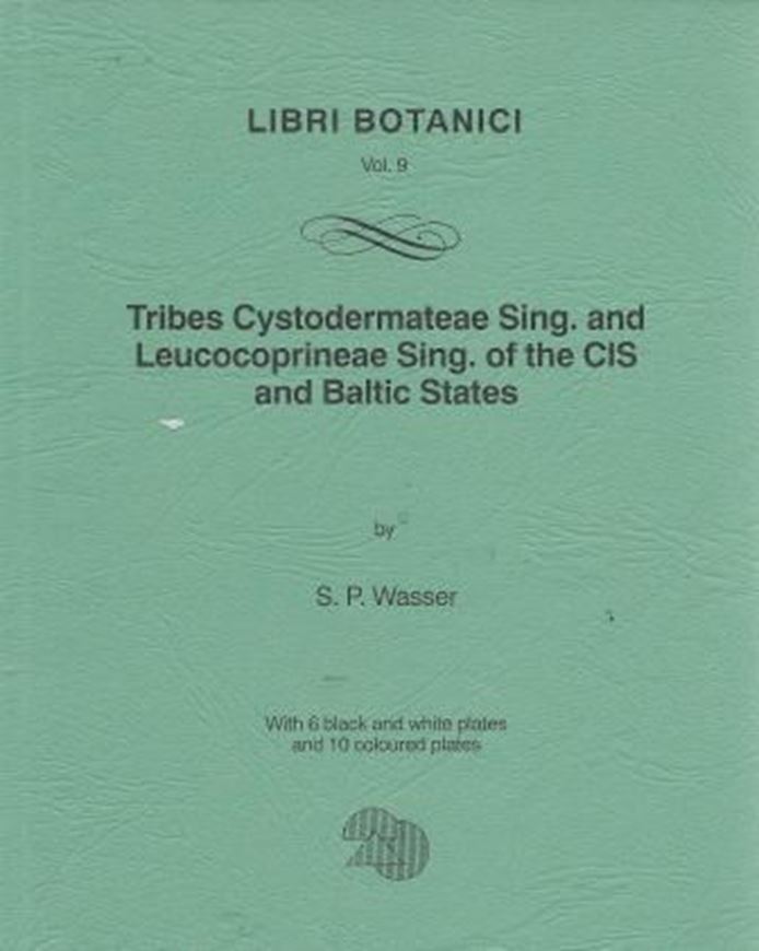 Tribes Cystodermateae Sing. and Leucocoprineae Sing. of the CIS and Baltic States. 1993. (Libri Botanici,9). 6 black&white plates. 10 coloured plates. 105 p. gr8vo. Paper bd.