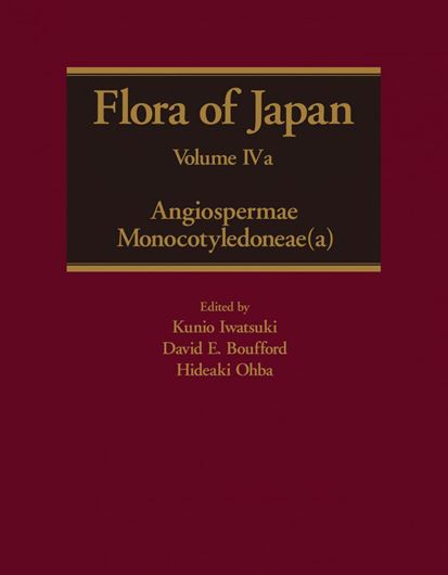 Ed. by Iwatsuki, Kunio,  David E. Bufford and Hideaki Ohba. Volume 004a: Monocotyledoneae, A. 2020. 456 p. 4to. Cloth.