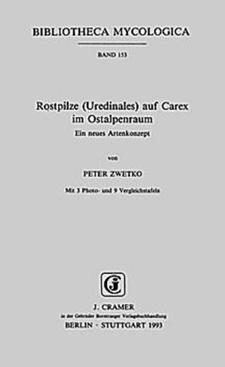 Volume 153: Zwetko, P.: Rostpilze (Uredinales) auf Carex im Ostalpenraum. Ein neues Artenkonzept. 1993. 12 Tafeln. 222 S.gr8vo.Broschiert.
