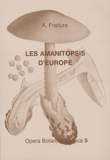 Volume 05: Fraiture, Andre: Les Amanitopsis d' Europe (Genre Amanita, Agaricales, Fungi).Synthese critique de la literature. 1993. figs. 128 p. Lex8vo. Paper bd.
