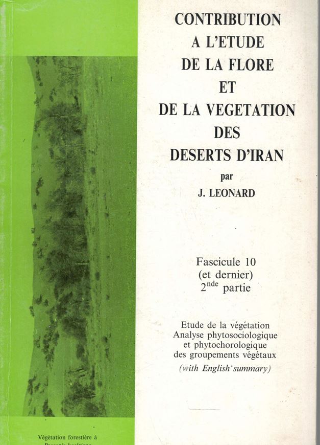 Contribution a l'etude de la Flore et de la Vegetation des Deserts d'Iran.(Dasht-e-Kavir, Dasht-e-Lut, Jaz Murian). Fasc. 10(1+2): Etude de la Vegetation Analyse Phytosociologique et Phytochorologique des Groupements Vegetaux (with English Summary). 2 vols. 1991-1992. 81 black&white photos. figs. tabs. 454 p. gr8vo. Paper bd.