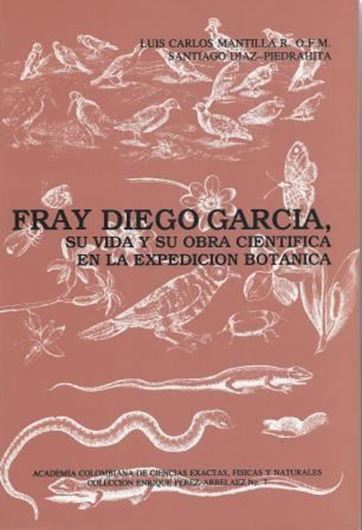 Fray Diego Garcia, su vida y su obra cientifica en la Expedicion Botanica.- 2nd ed.1995. (Coleccion Enrique Perez-Arbelaez, No.7). XV, 284 p. gr8vo. Paper bd.- In Spanish.