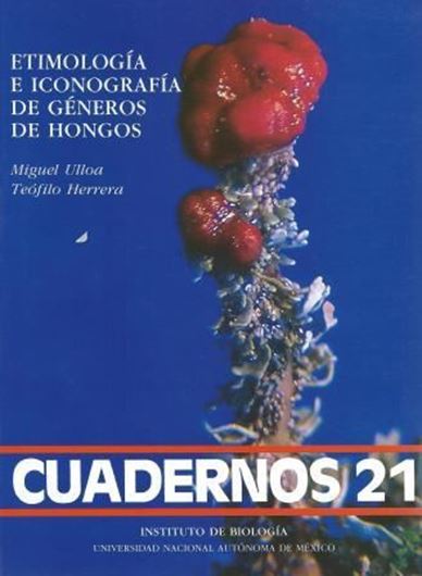  Etimologia e Iconografia de Generos de Hongos.1994.( Cuadernos del Instituto de Biologia,21,UNAM).illustr. 300 p.gr8vo.Paper bd.-In Spanish.