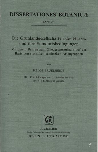 Volume 244: Bruelheide, H.: Die Gruenlandgesellschaften des Harzes und ihre Standortbedingungen.Mit einem Beitrag zum Gliederungsprinzip auf der Basis von statistisch ermittelten Artengruppen.1995. 136 Fig. 63 Tab. X,340 S.gr8vo.Broschiert.