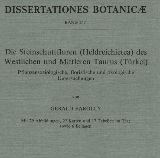Volume 247: Parolly, Gerald: Die Steinschuttfluren (Heldreichietea) des Westlichen und Mittleren Taurus (Tuerkei). Pflanzensoziologische, floristische und oekologische Untersuchungen. 1995. 29 Abb. 22 Tab. 23 Ktn. X, 374 S. gr8vo. Broschiert.
