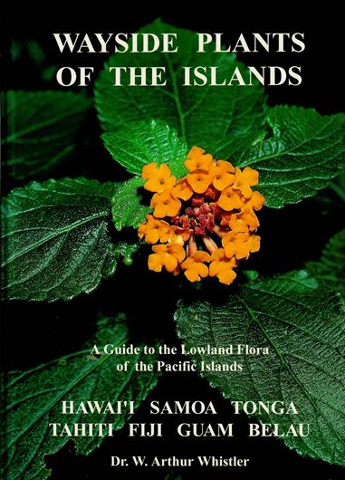 Wayside Plants of the Islands. A Guide to the Lowland Flora of the Pacific Islands Hawaii, Samoa, Tonga, Tahiti, Fiji, Guam, Belau.1995. Many colour photographs.VI, 202 p. gr8vo. Hardcover.