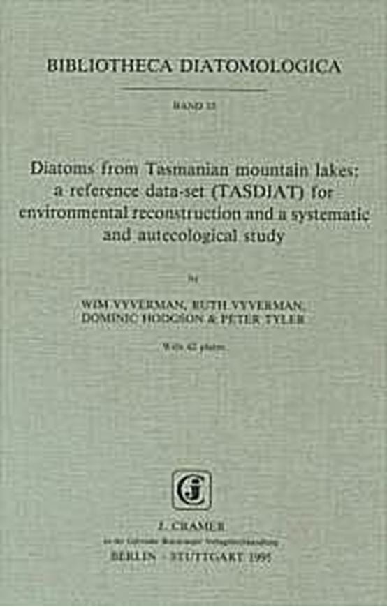 Volume 033: Vyverman, Wim,a.oth.:Diatoms from Tasmanian mountain lakes: A reference dataset (TASDIAT) for environ- mental reconstruction and as systematic and autecological study. 1996. 42 plates. VI, 192 p.gr8vo.Paper bd.