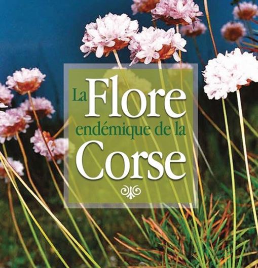 La Flore endémique de la Corse. 2015. illus. 190 p. Paper bd.