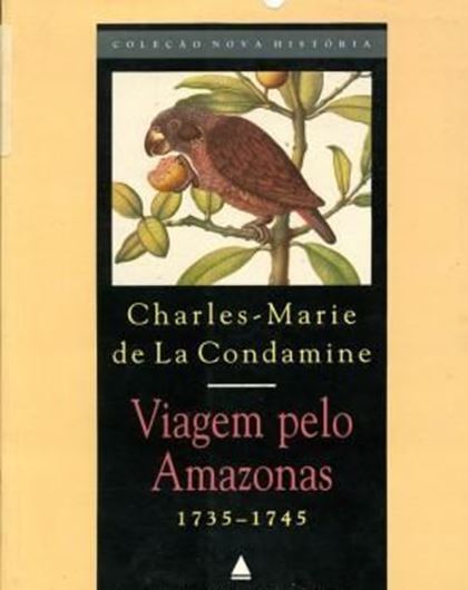  Viagem pelo Amazonas 1735-1745. 1992.(Celecao Nova Historia).172 p.8vo.Paper bd.-In Portuguese. 