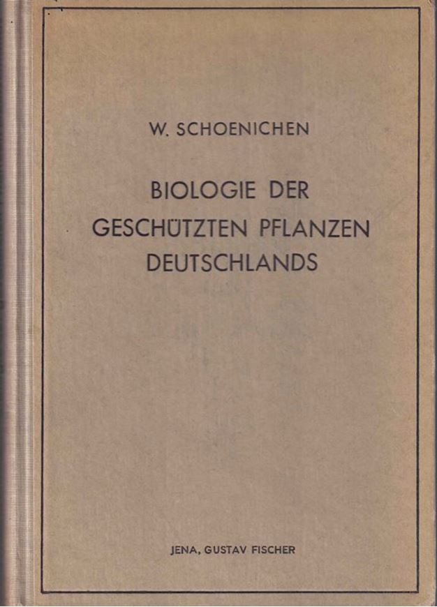 Biologie der geschützten Pflanzen Deutschlands. Eine Einführung in die lebenskundliche Betrachtung heimischer Gewächse. 1940. 363 Abb. 16 Tafeln. VIII, 248 S. gr8vo. Leinen.