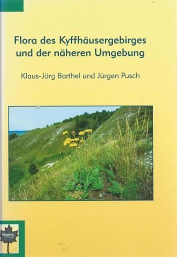 Flora des Kyffhäusergebirges und der näheren Umgebung. 1999. 82 col. Abb. 1 Karte. 465 S. gr8vo. Karton.