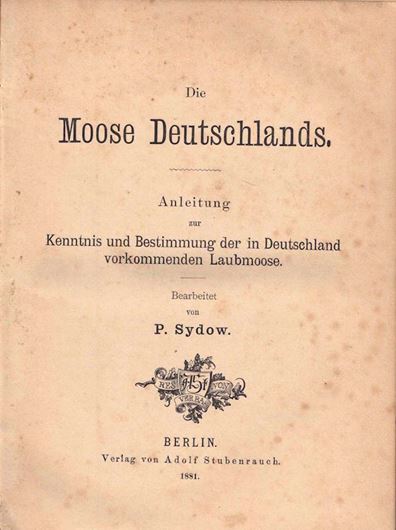 Die Moose Deutschlands. Anleitung zur Kenntnis und Bestimmung der in Deutschland vorkommenden Laubmoose. 1881. XVI, 185 S. .8vo. Gebunden.