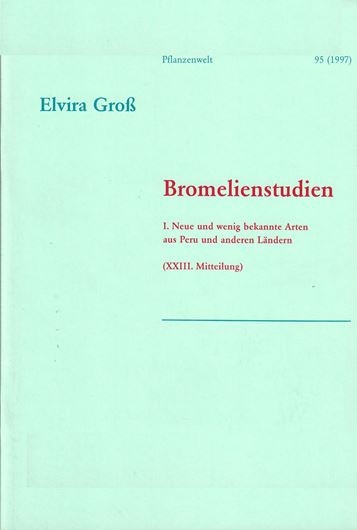 Bromelienstudien. I: Neue und wenig bekannte Arten aus Peru und anderen Ländern. XXIII.Mitteilung.1997.15 Fig. 41 S. gr8vo. Broschiert.