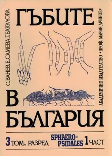  Volume 3: Ordo Sphaeropsidales. Pars 1: Anamorphae cum conidorum septorum, by S. G. Vanev, E. F. Sameva and G. G. Bakalova. 1997. Many line-drawings. 335 p. Paper bd. - In Bulgarian, with 60 p. of English text & keys, plus 6 pages of 'Diagnoses fungorum novorum...' in Latin.