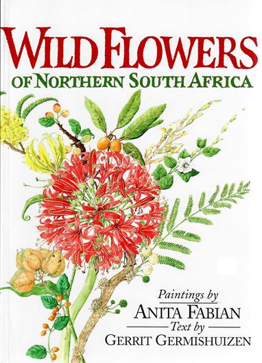 Wild flowers of Northern South Africa. With watercolours by Anita Fabian. 1997. 220 col.plates. 472 p. gr8vo. Paper bd.