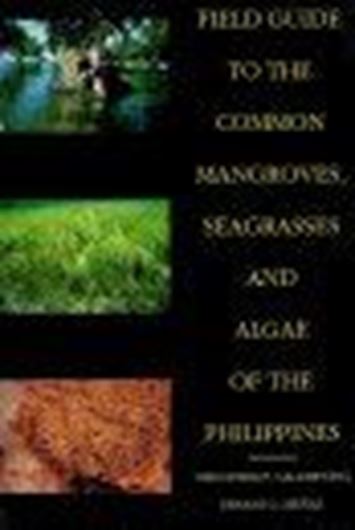Field guide to the common mangroves, seagrasses and algae of the Philippines. 1997. (Reprint 2007). illus. V, 197 p. gr8vo. Paper bd.