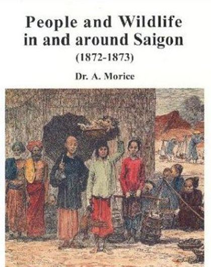  People and Wildlife in and around Saigon (1872-1873). Engl. translation with an introduction by E. J. Tips. illustr. 1997. XI, 113 p. Paper bd.