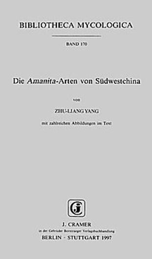 Volume 170: Zhu-Liang Yang: Die Amanita-Arten von Südwestchina. 1997. illustr. II, 240 S. gr8vo. Broschiert.