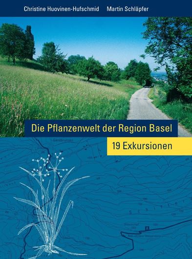 Die Pflanzenwelt der Region Basel. 19 Exkursionen. 2005. illustr. 472 S. Broschiert.