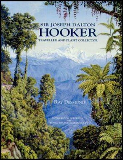  Sir Joseph Dalton Hooker. Traveller and Plant Collector. 1999. illustr. 286 p. gr8vo. Cloth.