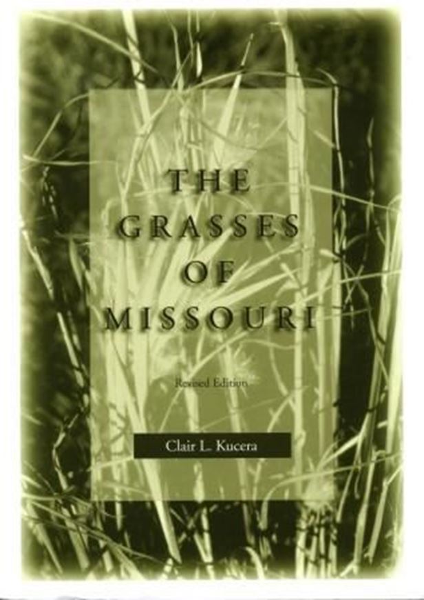 The grasses of Missouri. Revised ed. 1998. 268 line - figures. 304 p. gr8vo. Paper bd.