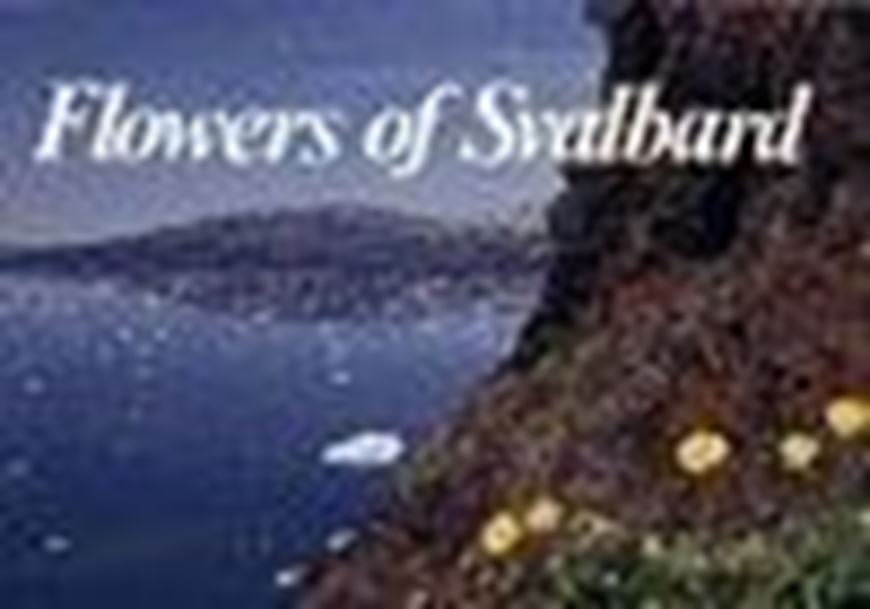  Flowers of Svalbard. 2nd ed. 1999. 54 col. photogr. 54 distr. maps. 121 p. 8vo.