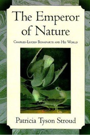  The Emperor of Nature. Charles - Lucien Bonaparte and His World. 2000. XV, 371 p. gr8vo. Hardcover. 
