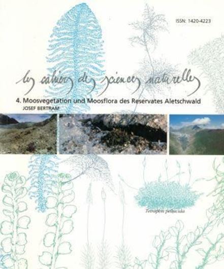Moosvegetation und Moossflora des Reservats Aletschwald. 2000. (Les Cahiers des Sciences Naturelles, 4). 9 col. pls. 143 p.