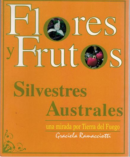 Flores y frutos silvestres australes: una mirada por Tierra del Fuego. 1996. illus. 191 p.