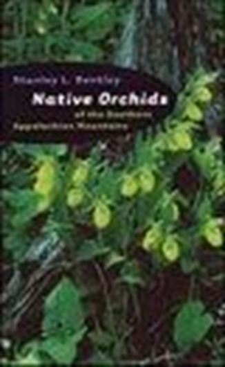 Native Orchids of the Southern Appalachian Mountains. 2000. 119 col. photogr. 2 figs. 1 tab. 57 maps. XVIII,235 p. Hardcover.