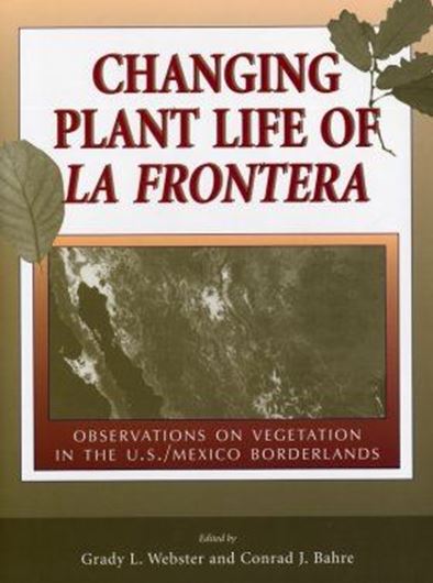 Changing Plant Life of La Frontera. Observations on Vegetation in the United States / Mexico Borderlands. 2001. illus. 260 p. 4to. Hardcover.