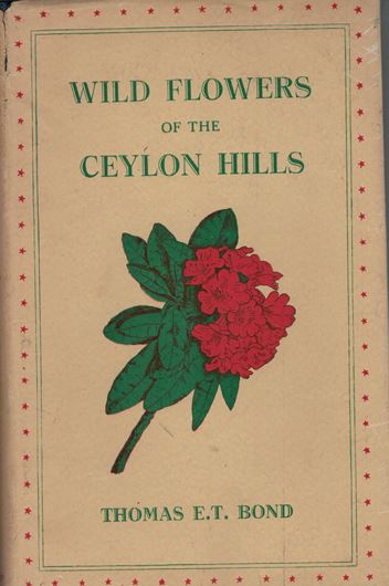 Wild Flowers of the Ceylon Hills. Some Familiar Plants of the Up-country Districts. 1953. 1 col. plate. Many b/w plates. 240 p. Hardcover.