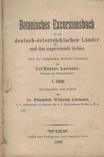  Botanisches Excursionsbuch für die deutsch - österreichischen Länder und angrenzende Gebiete. 5te rev. Auflage, von Friedrich Wilhelm Lorinser. 1883. CXVI, 565 S. 8vo.
